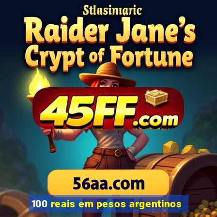100 reais em pesos argentinos